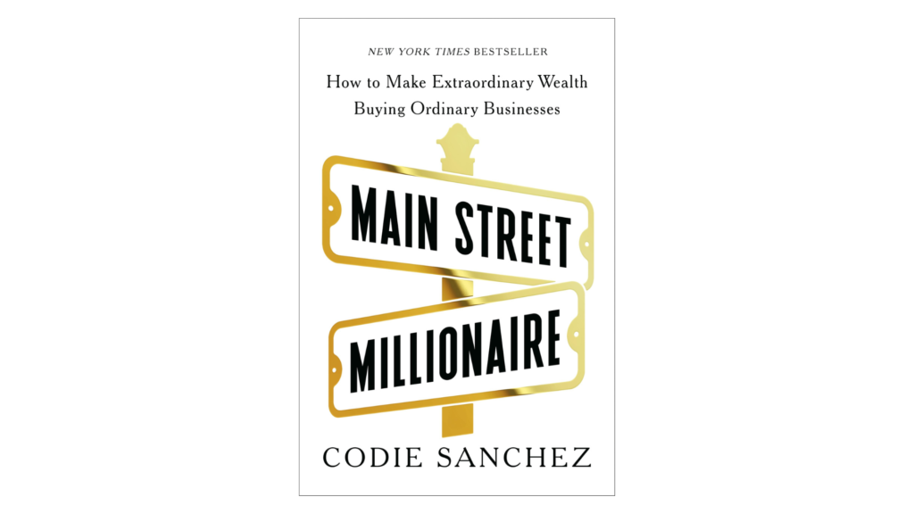 Main Street Millionaire: How to Make Extraordinary Wealth Buying Ordinary Businesses