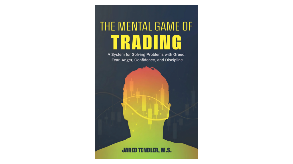 The Mental Game of Trading: A System for Solving Problems with Greed, Fear, Anger, Confidence, and Discipline